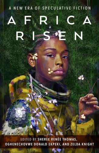 Africa Risen: A New Era of Speculative Fiction - Sheree Renée Thomas, Oghenechovwe Donald Ekpeki, Zelda Knight · 2022