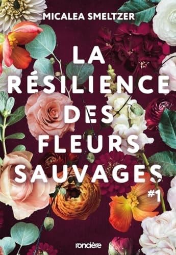La Résilience des fleurs sauvages - Tome 01 broché - Micalea Smeltzer · 2024