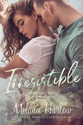 Irresistible: A Small Town Single Dad Romance (Cloverleigh Farms Series Book 1) - Melanie Harlow · 2019