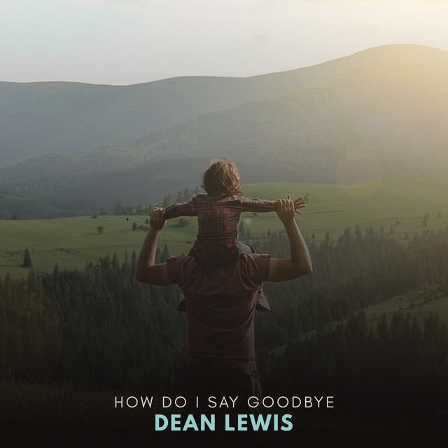 How Do I Say Goodbye - Song · Dean Lewis