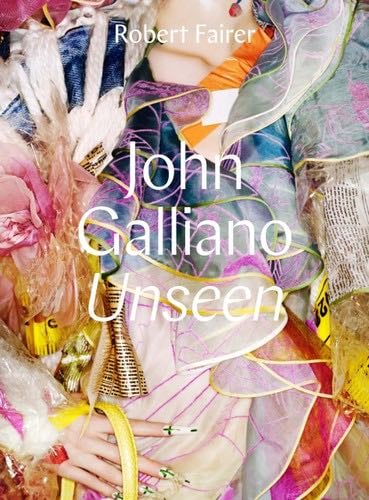 John Galliano: Unseen - Robert Fairer · 2017