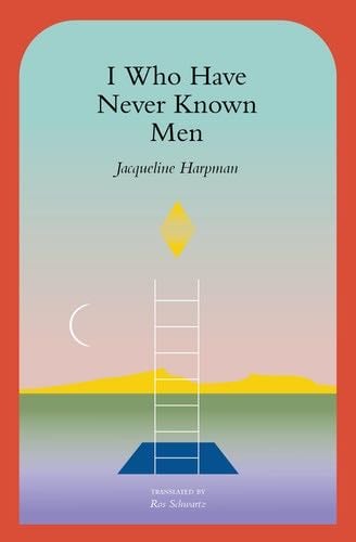 I Who Have Never Known Men - Jacqueline Harpman · 2022