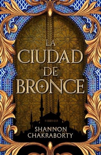 La ciudad de bronce: Primera entrega de la trilogía Daevabad - Shannon Chakraborty · 2023