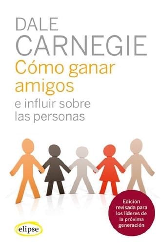Cómo ganar amigos e influir sobre las personas - Dale Carnegie · 2023