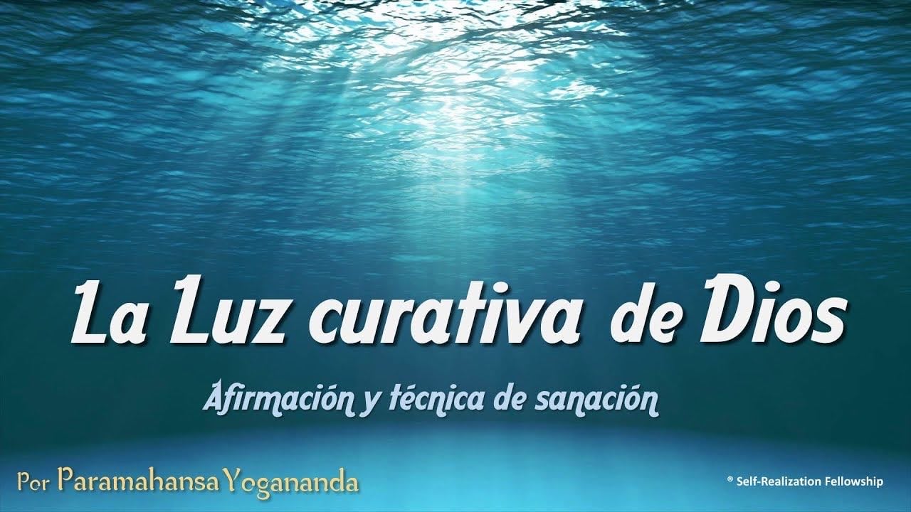 La Luz curativa de Dios - Paramahansa Yogananda - Afirmación científica - YouTube