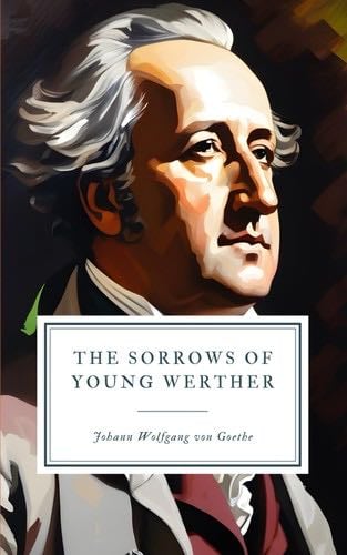 The Sorrows of Young Werther - Johann Wolfgang von Goethe · 2019