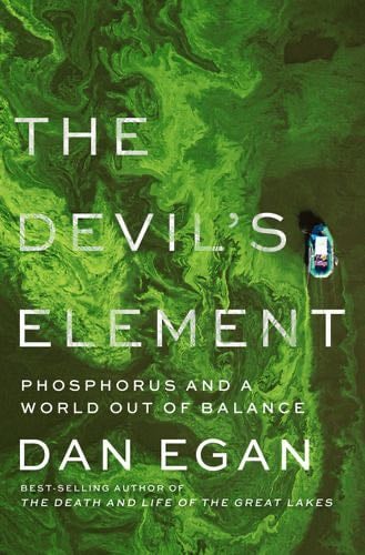 The Devil''s Element: Phosphorus and a World Out of Balance - Dan Egan · 2023
