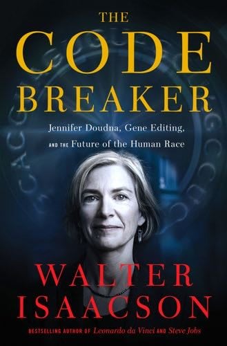 The Code Breaker: Jennifer Doudna, Gene Editing, and the Future of the Human Race - Walter Isaacson · 2021