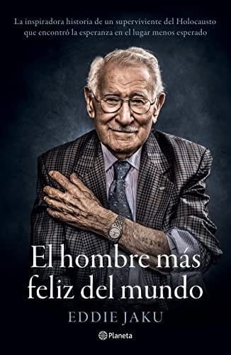 El hombre más feliz del mundo (Spanish Edition) - Eddie Jaku · 2022