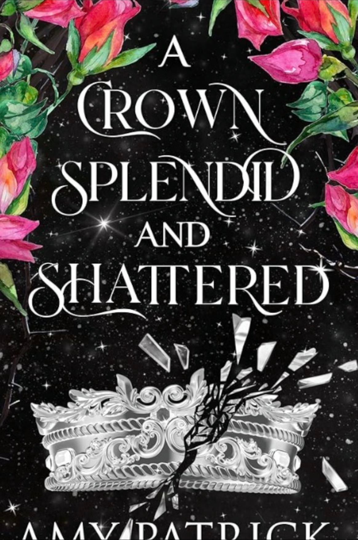 A Crown Splendid and Shattered - Amy Patrick