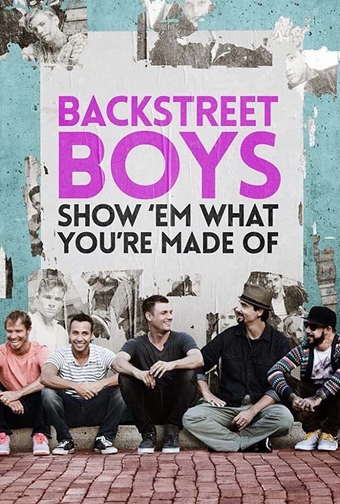 Backstreet Boys: Show 'Em What You're Made Of - Stephen Kijak · 2015
