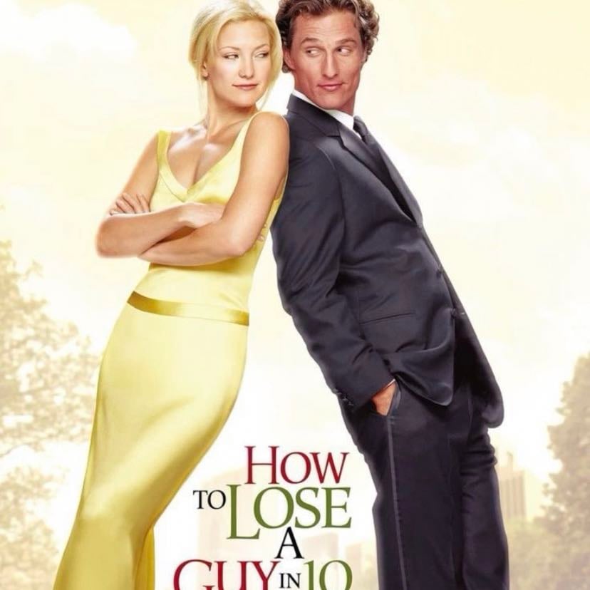 How to lose a guy in 10 - I love this one is super cute maybe my favorite