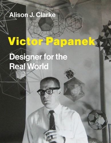 Victor Papanek: Designer for the Real World - Alison J. Clarke · 2021