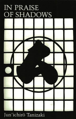 In Praise of Shadows - Junichiro Tanizaki · 1977