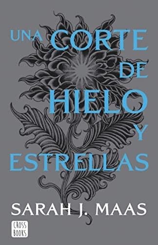 Una corte de hielo y estrellas - Sarah J. Maas · 2022