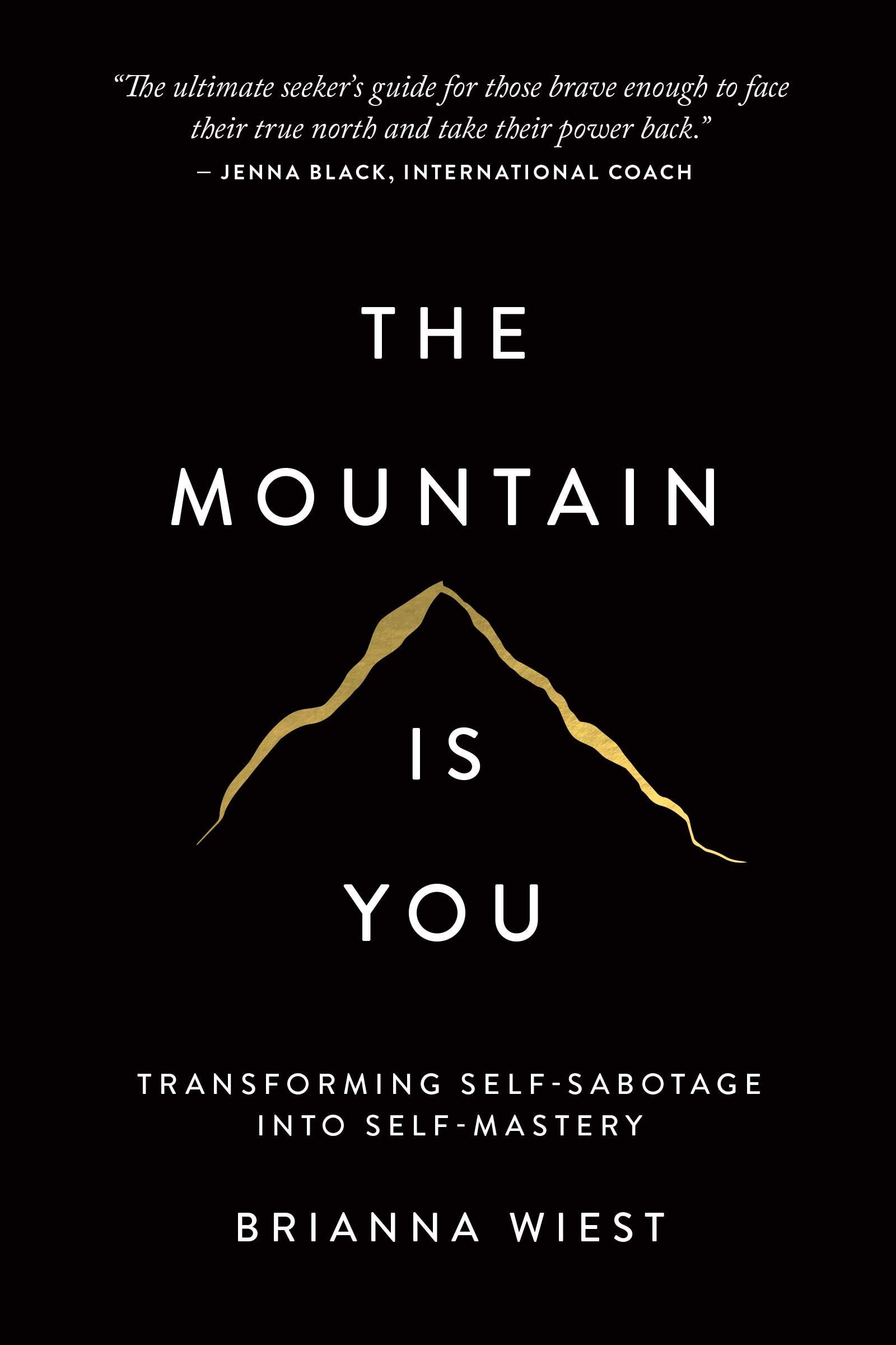 The Mountain Is You: Transforming Self-Sabotage Into Self-Mastery - Brianna Wiest · 2020