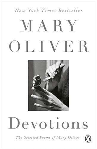 Devotions: The Selected Poems of Mary Oliver - Mary Oliver · 2020