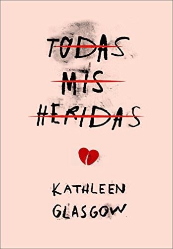Todas mis heridas - Kathleen Glasgow · 2016