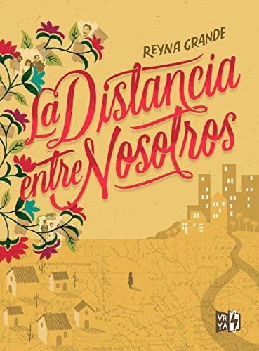La distancia entre nosotros (Spanish Edition) - Reyna Grande · 2015