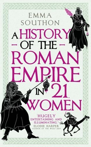 A History of the Roman Empire in 21 Women - Southon, Emma · 2023