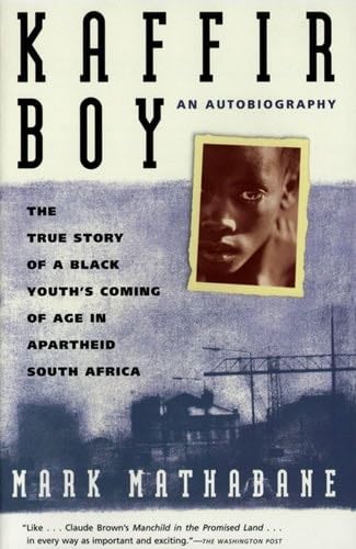 Kaffir Boy: The True Story of a Black Youth's Coming of Age in Apartheid South Africa - Mark Mathabane