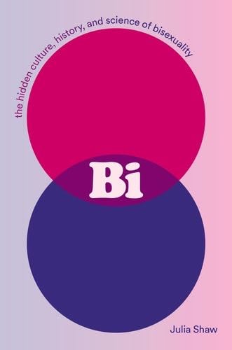 Bi: The Hidden Culture, History, and Science of Bisexuality - Julia Shaw Β· 2022
