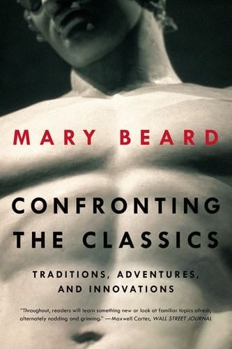 Confronting the Classics: Traditions, Adventures, and Innovations - Mary Beard · 2013