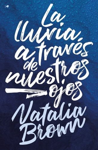 La lluvia a través de nuestros ojos - Natalia Brown · 2023