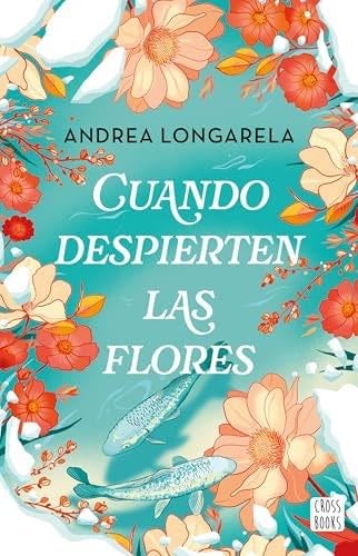 Cuando Despierten Las Flores (Novela) / When the Flowers Bloom Again (a Novel) (Spanish Edition) - Andrea Longarela · 2025
