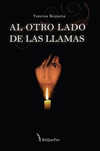 Al otro lado de las llamas (Spanish Edition) - Vanessa Requena Fernández · 2013