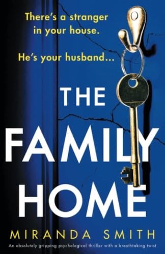 The Family Home: An absolutely gripping psychological thriller with a breathtaking twist - Miranda Smith · 2022