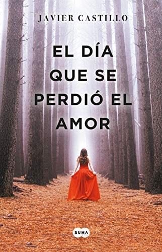 DIA QUE SE PERDIO EL AMOR, EL - Castillo,Javier · 2018