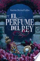 El perfume del rey - Karine Bernal Lobo · 2023