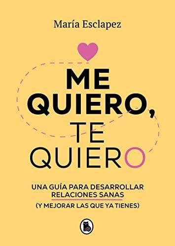 Me quiero, te quiero: Una guía para desarrollar relaciones sanas (y mejorar las que ya tienes) / I Love Myself, I Love You: A Guide... (Spanish Edition) - Maria Esclapez · 2022