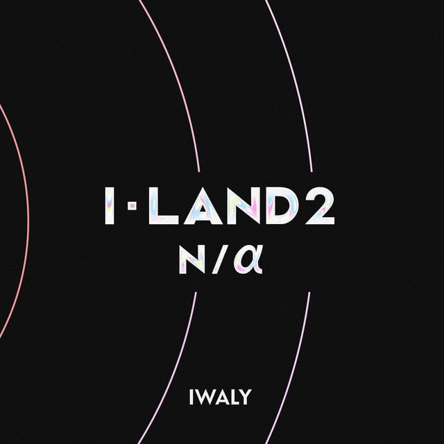 IWALY - Song · I-LAND2 : N/a