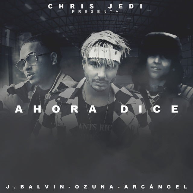 Ahora Dice - Song · Chris Jedi, J Balvin, Ozuna, Arcángel