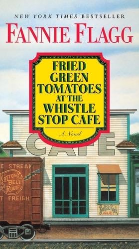 Fried Green Tomatoes at the Whistle Stop Cafe: A Novel - Fannie Flagg · 2016