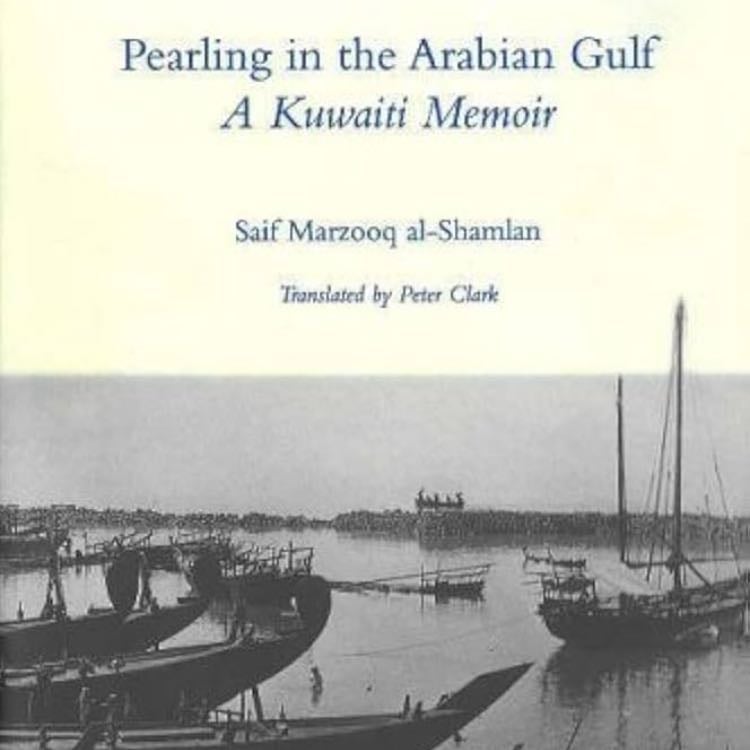 âPearling in the Arabian Gulf: a Kuwait memoirâ (2000) - Saif Marzooq al-Shamlan