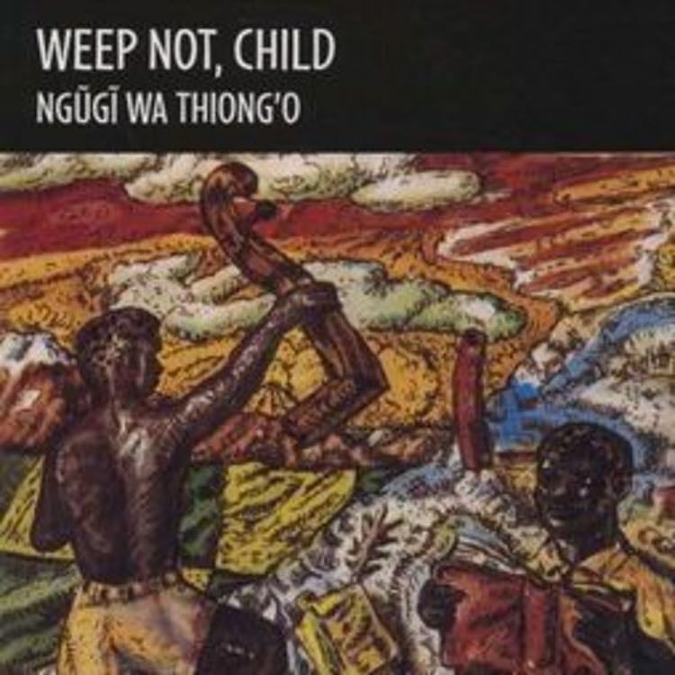 âWeep Not, Childâ (1964) - NgĆ©gÄ© wa Thiongâo