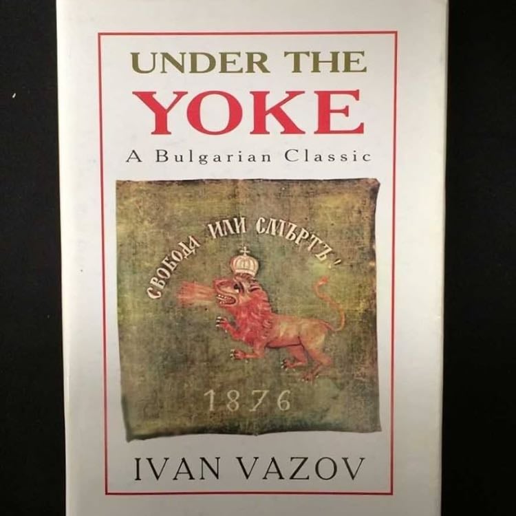 âUnder the Yokeâ (1888) - Ivan Vazov