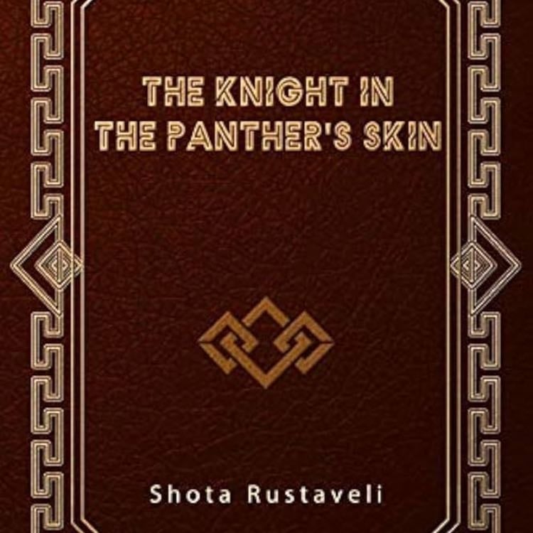 âThe Knight in the Pantherâs skinâ (VII-VIII secolo d.C.) - Shota Rustaveli