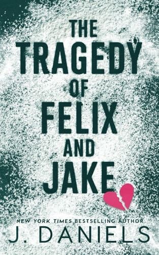 The Tragedy of Felix and Jake - J. Daniels · 2023