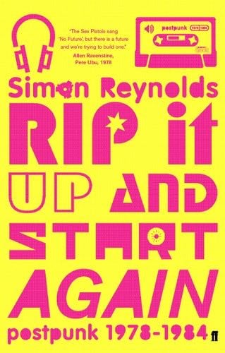 Rip It Up and Start Again - Simon Reynolds · 2005
