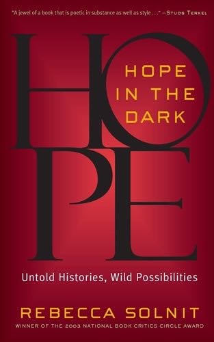 Hope in the Dark: Untold Histories, Wild Possibilities - Rebecca Solnit · 2005