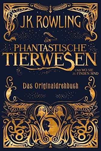 Phantastische Tierwesen und wo sie zu finden sind: Das Originaldrehbuch - J.K. Rowling · 2017