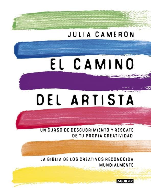 El camino del artista: Un curso de descubrimiento y rescate de tu propia creatividad (Spanish Edition) - Julia Cameron · 2011