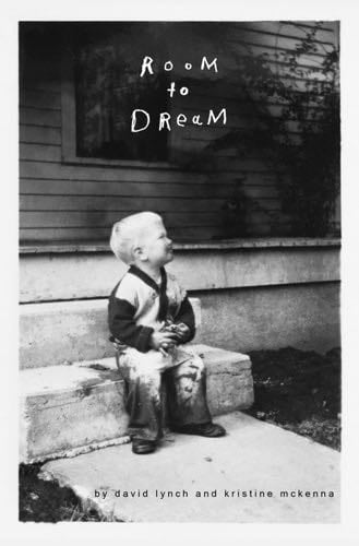 Room to Dream - David Lynch, Kristine McKenna · 2018