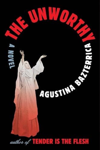 The Unworthy - Agustina Bazterrica · 2025