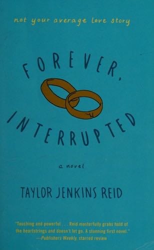 Forever, Interrupted: A Novel - Taylor Jenkins Reid · 2013