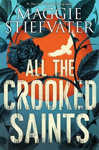 All the Crooked Saints - Maggie Stiefvater · 2017